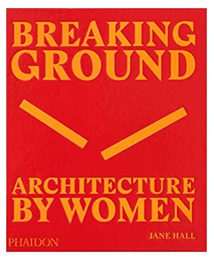 Breaking Ground: Architecture by Women